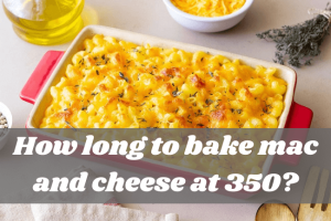 How Long to Bake Mac and Cheese at 350: Delicious Recipes & Tips